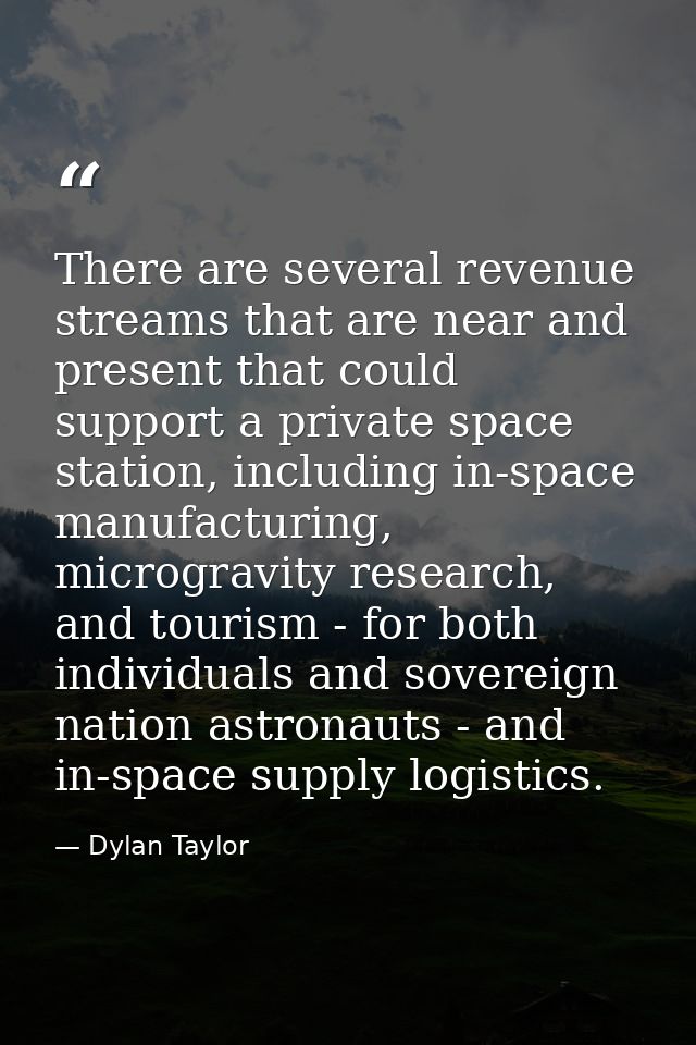 There are several revenue streams that are near and present that could support a private space station, including in-spa — Dylan Taylor