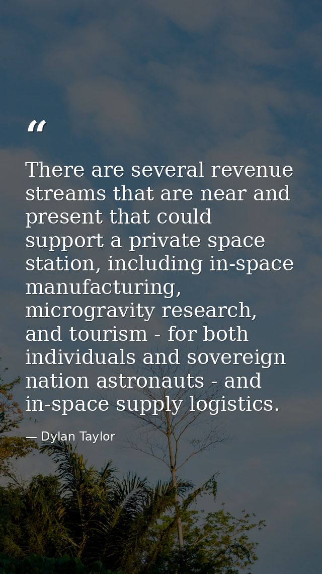 There are several revenue streams that are near and present that could support a private space station, including in-spa — Dylan Taylor