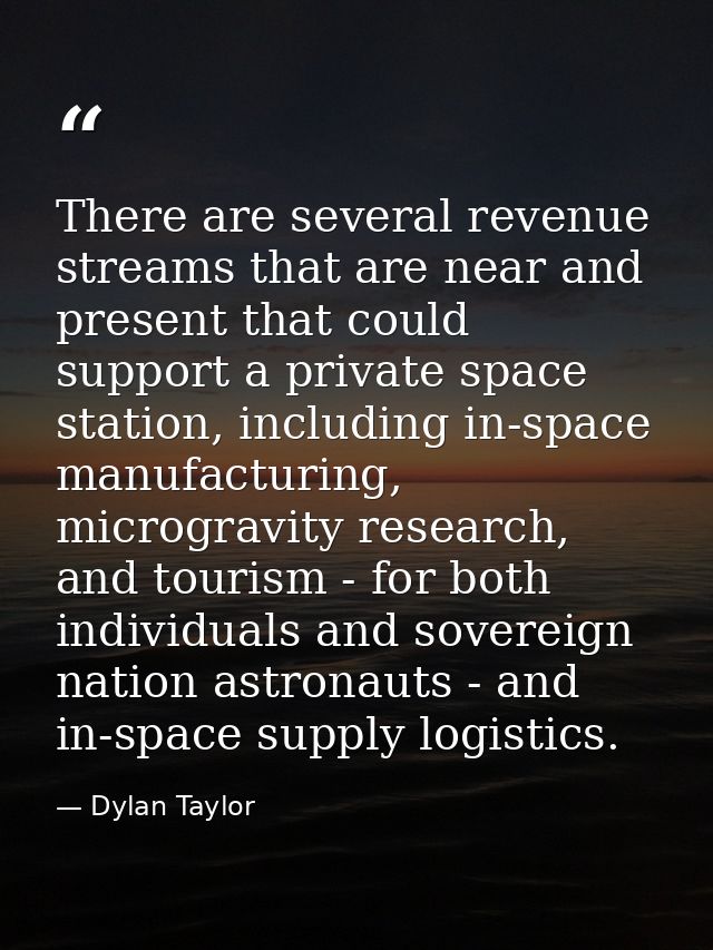 There are several revenue streams that are near and present that could support a private space station, including in-spa — Dylan Taylor