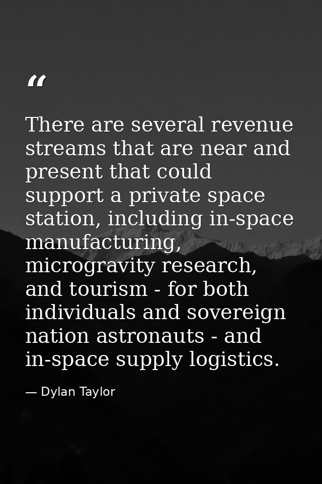 There are several revenue streams that are near and present that could support a private space station, including in-spa — Dylan Taylor