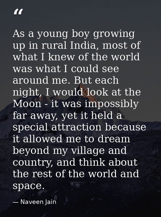 As a young boy growing up in rural India, most of what I knew of the world was what I could see around me. But each nigh — Naveen Jain