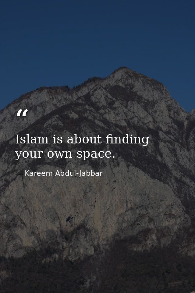 Islam is about finding your own space. — Kareem Abdul-Jabbar