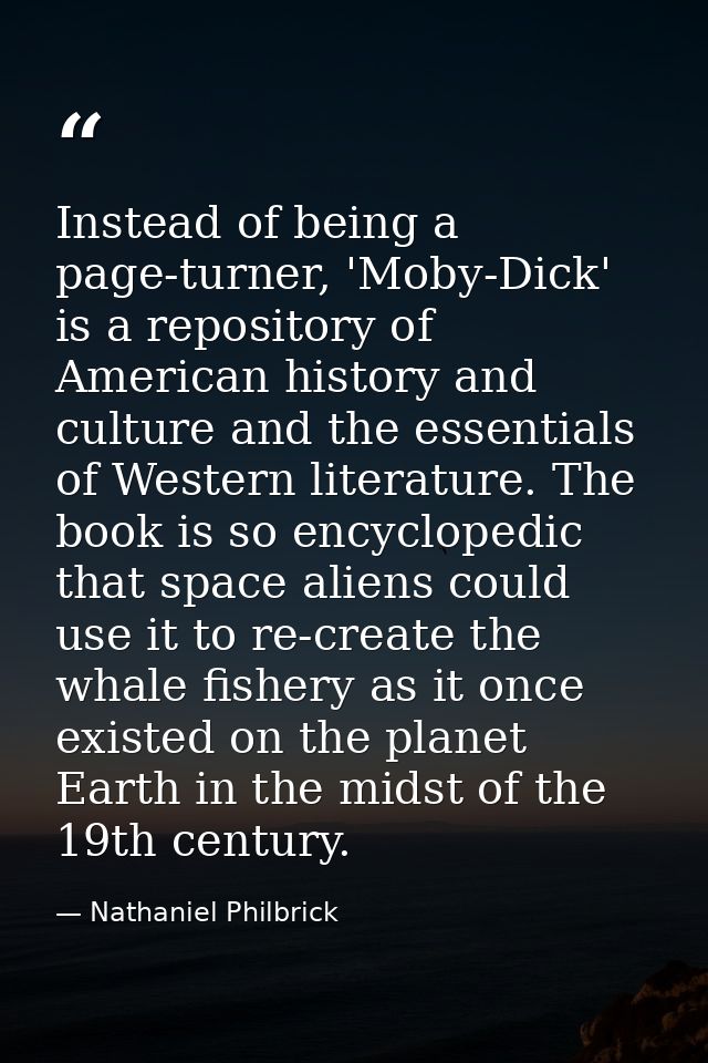 Instead of being a page-turner, 'Moby-Dick' is a repository of American history and culture and the essentials of Wester — Nathaniel Philbrick