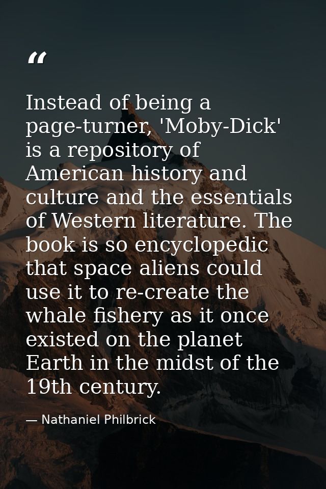 Instead of being a page-turner, 'Moby-Dick' is a repository of American history and culture and the essentials of Wester — Nathaniel Philbrick