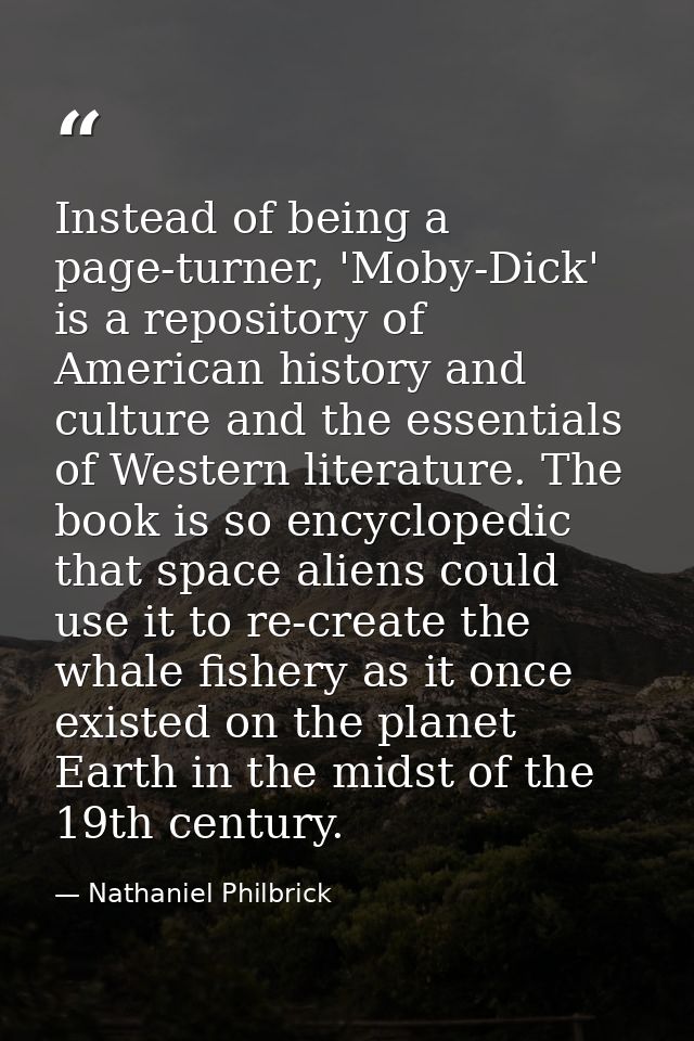 Instead of being a page-turner, 'Moby-Dick' is a repository of American history and culture and the essentials of Wester — Nathaniel Philbrick