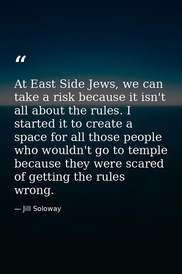 At East Side Jews, we can take a risk because it isn't all about the rules. I started it to create a space for all those — Jill Soloway