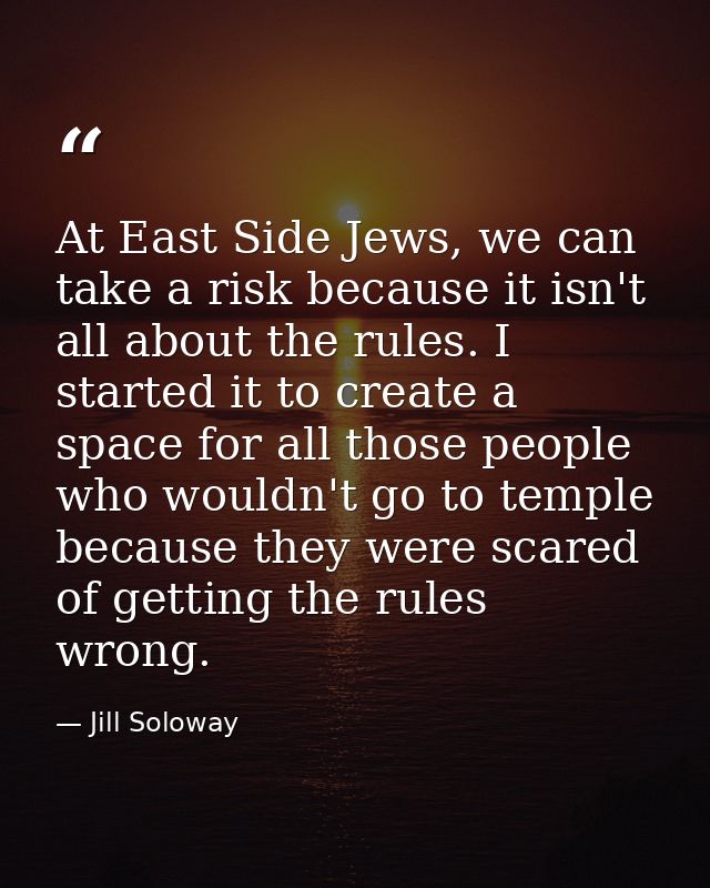 At East Side Jews, we can take a risk because it isn't all about the rules. I started it to create a space for all those — Jill Soloway