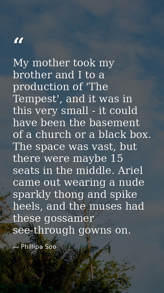 My mother took my brother and I to a production of 'The Tempest', and it was in this very small - it could have been the — Phillipa Soo