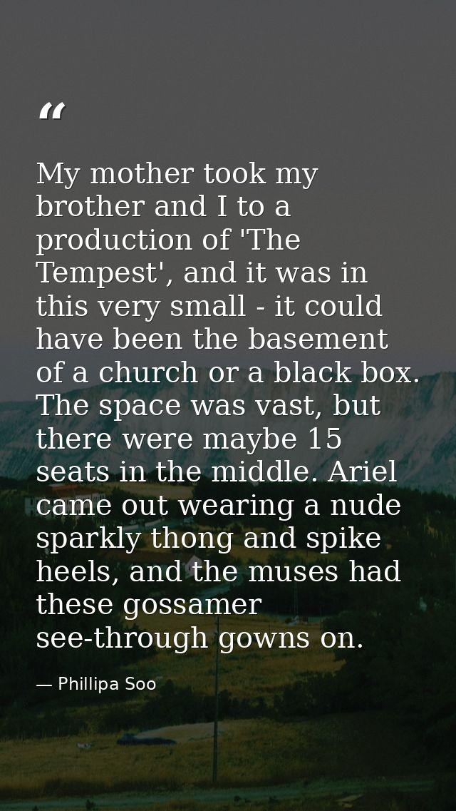 My mother took my brother and I to a production of 'The Tempest', and it was in this very small - it could have been the — Phillipa Soo