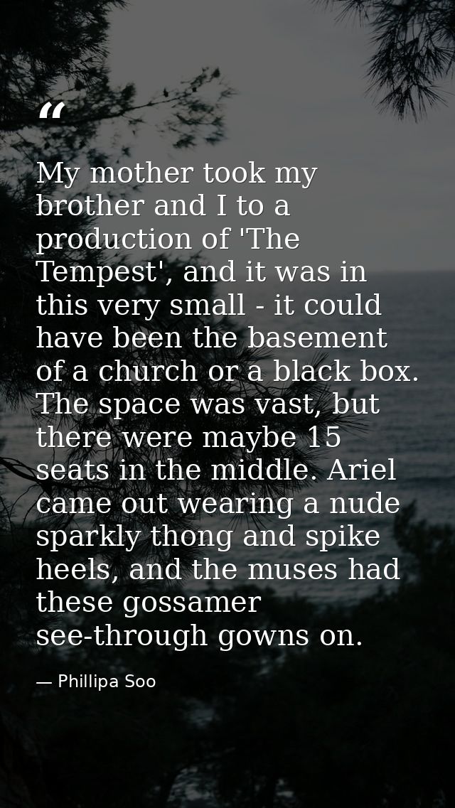 My mother took my brother and I to a production of 'The Tempest', and it was in this very small - it could have been the — Phillipa Soo