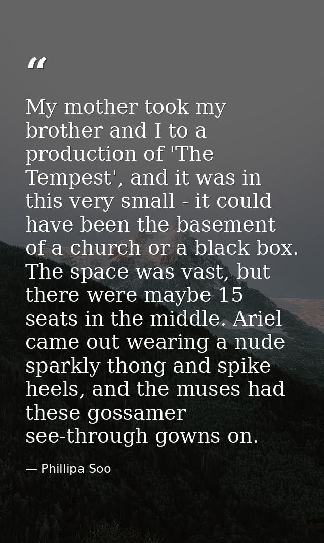 My mother took my brother and I to a production of 'The Tempest', and it was in this very small - it could have been the — Phillipa Soo