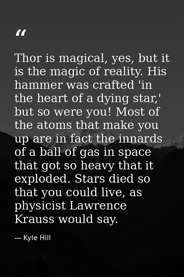 Thor is magical, yes, but it is the magic of reality. His hammer was crafted 'in the heart of a dying star,' but so were — Kyle Hill