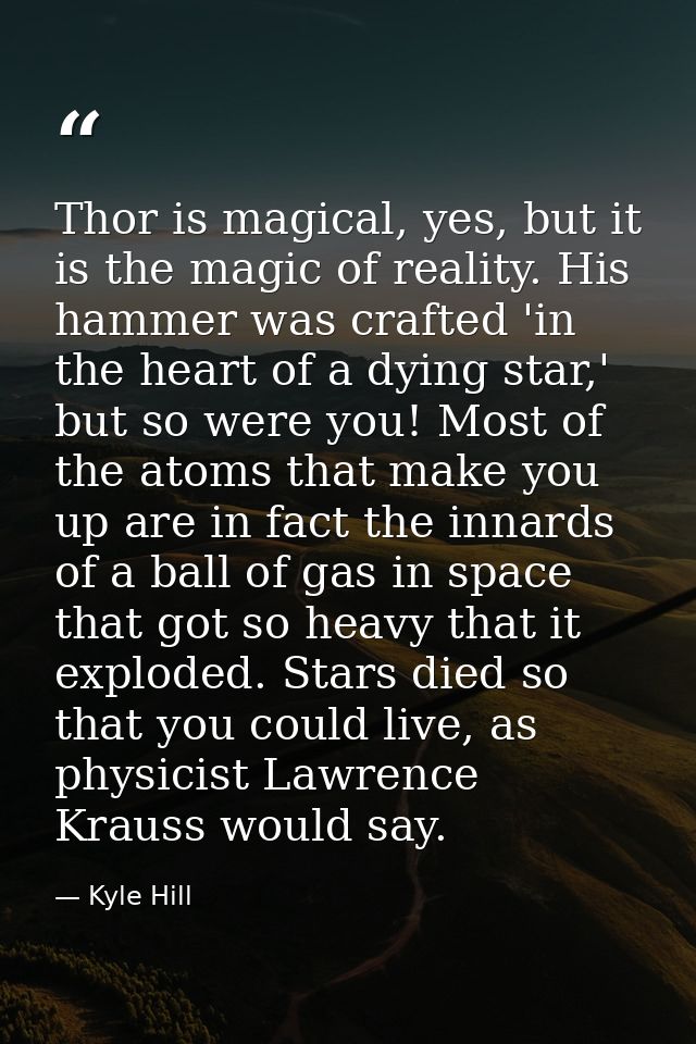 Thor is magical, yes, but it is the magic of reality. His hammer was crafted 'in the heart of a dying star,' but so were — Kyle Hill
