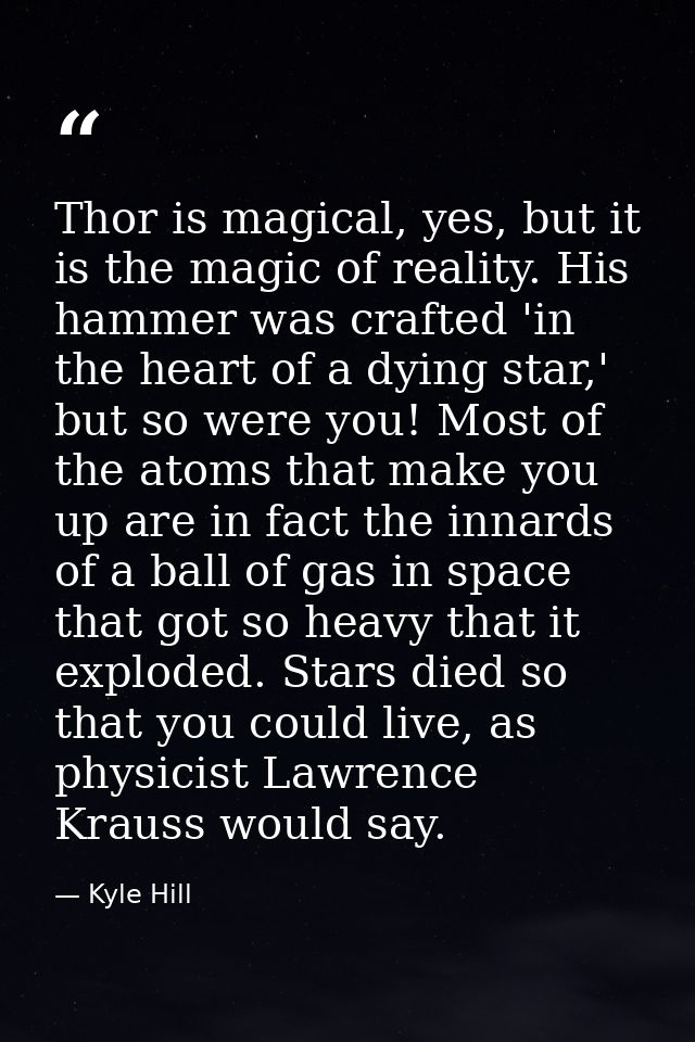 Thor is magical, yes, but it is the magic of reality. His hammer was crafted 'in the heart of a dying star,' but so were — Kyle Hill