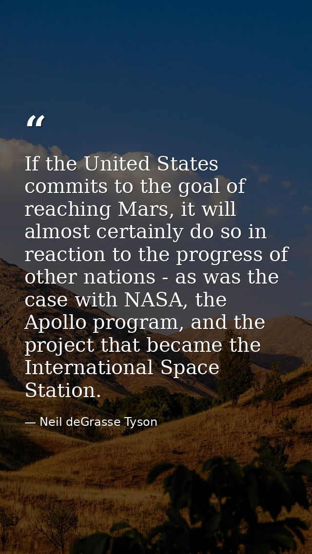 If the United States commits to the goal of reaching Mars, it will almost certainly do so in reaction to the progress of — Neil deGrasse Tyson