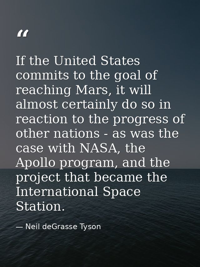 If the United States commits to the goal of reaching Mars, it will almost certainly do so in reaction to the progress of — Neil deGrasse Tyson