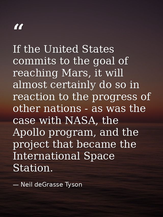 If the United States commits to the goal of reaching Mars, it will almost certainly do so in reaction to the progress of — Neil deGrasse Tyson
