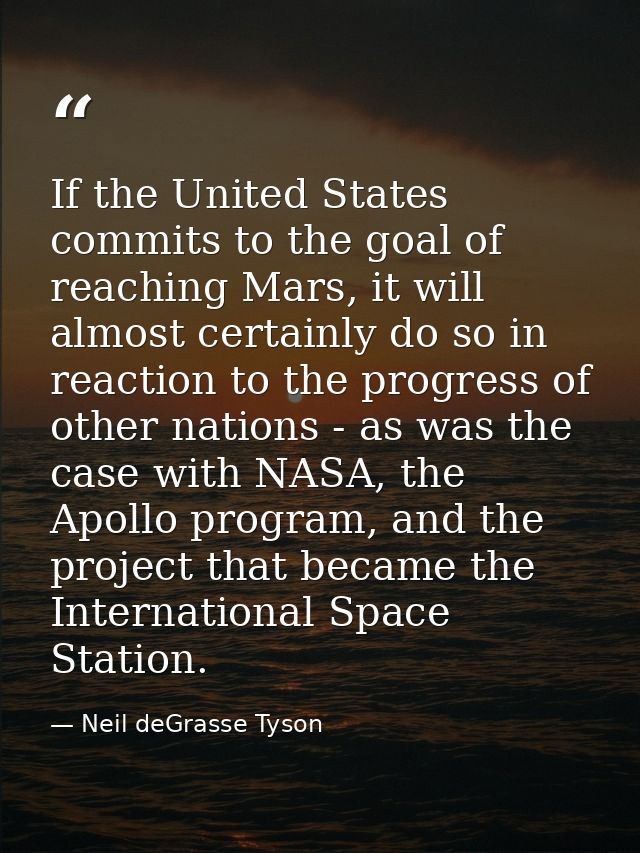 If the United States commits to the goal of reaching Mars, it will almost certainly do so in reaction to the progress of — Neil deGrasse Tyson