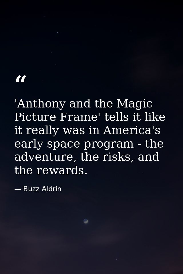 'Anthony and the Magic Picture Frame' tells it like it really was in America's early space program - the adventure, the  — Buzz Aldrin