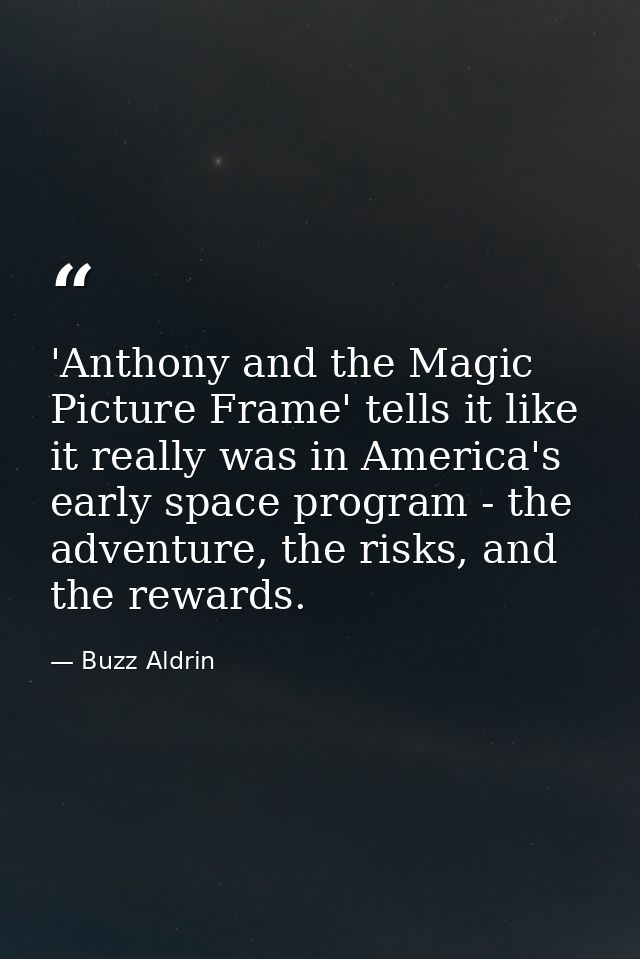 'Anthony and the Magic Picture Frame' tells it like it really was in America's early space program - the adventure, the  — Buzz Aldrin