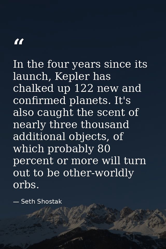 In the four years since its launch, Kepler has chalked up 122 new and confirmed planets. It's also caught the scent of n — Seth Shostak