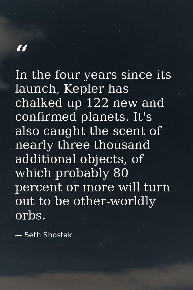 In the four years since its launch, Kepler has chalked up 122 new and confirmed planets. It's also caught the scent of n — Seth Shostak