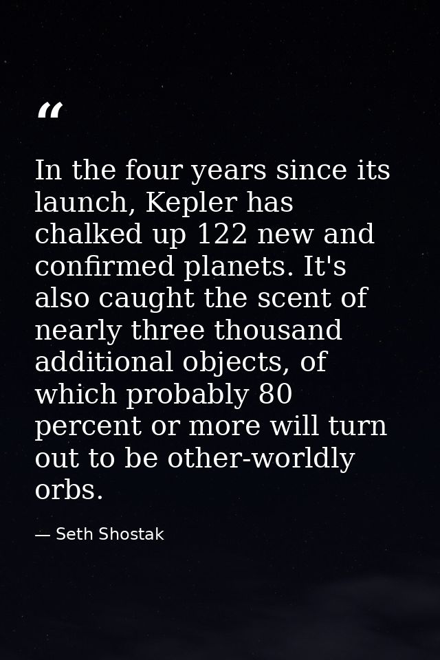 In the four years since its launch, Kepler has chalked up 122 new and confirmed planets. It's also caught the scent of n — Seth Shostak