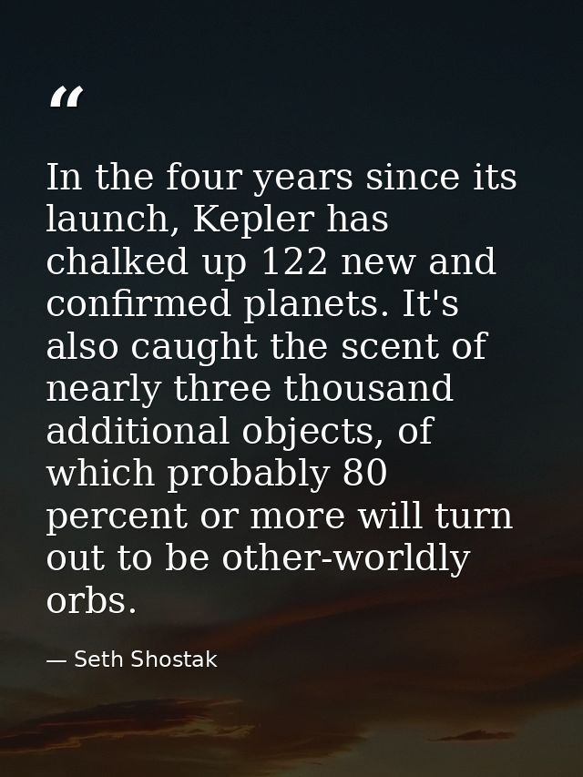 In the four years since its launch, Kepler has chalked up 122 new and confirmed planets. It's also caught the scent of n — Seth Shostak