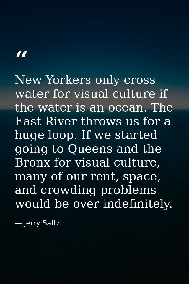 New Yorkers only cross water for visual culture if the water is an ocean. The East River throws us for a huge loop. If w — Jerry Saltz