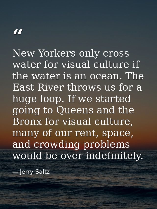 New Yorkers only cross water for visual culture if the water is an ocean. The East River throws us for a huge loop. If w — Jerry Saltz