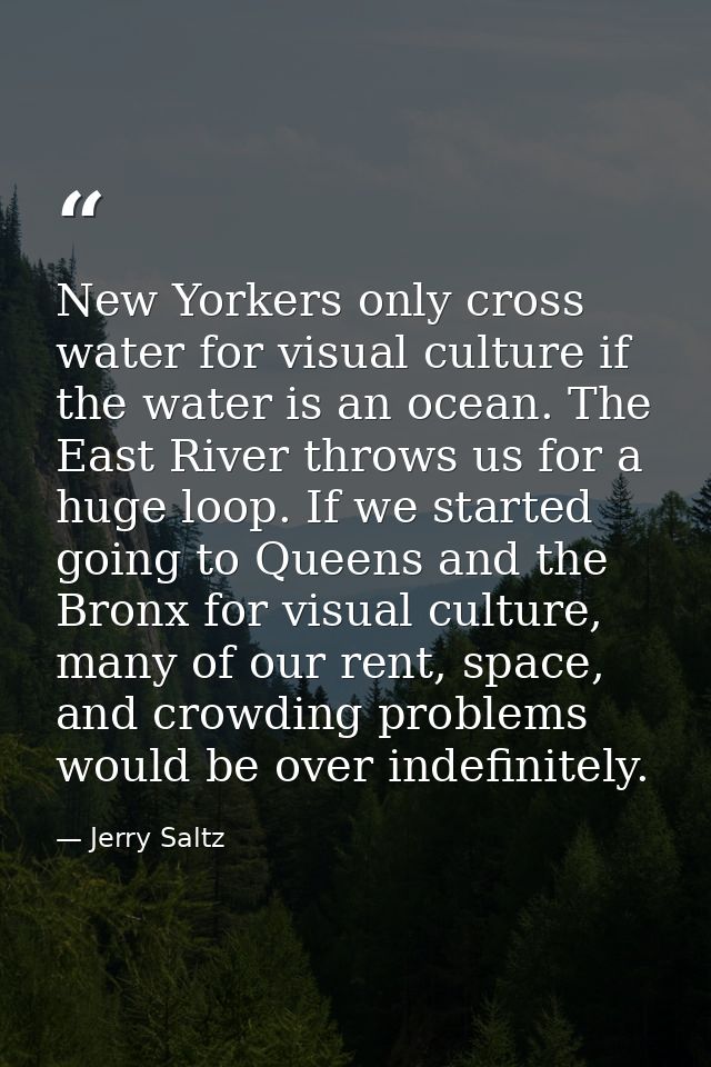New Yorkers only cross water for visual culture if the water is an ocean. The East River throws us for a huge loop. If w — Jerry Saltz