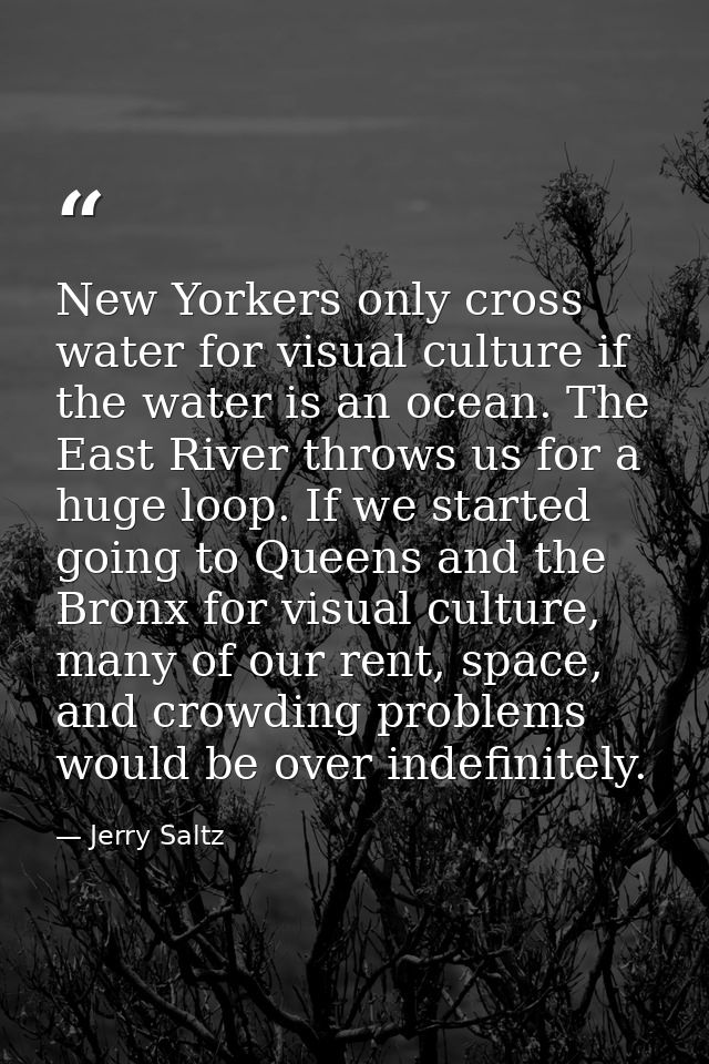 New Yorkers only cross water for visual culture if the water is an ocean. The East River throws us for a huge loop. If w — Jerry Saltz