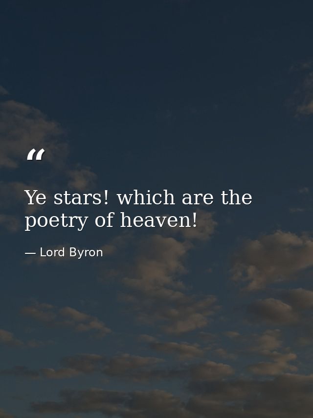 Ye stars! which are the poetry of heaven! — Lord Byron