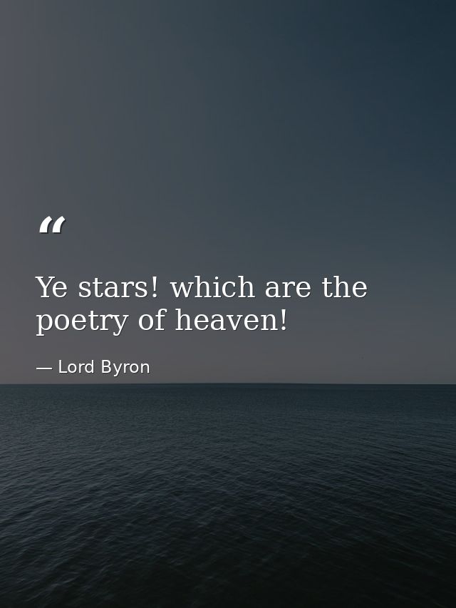 Ye stars! which are the poetry of heaven! — Lord Byron