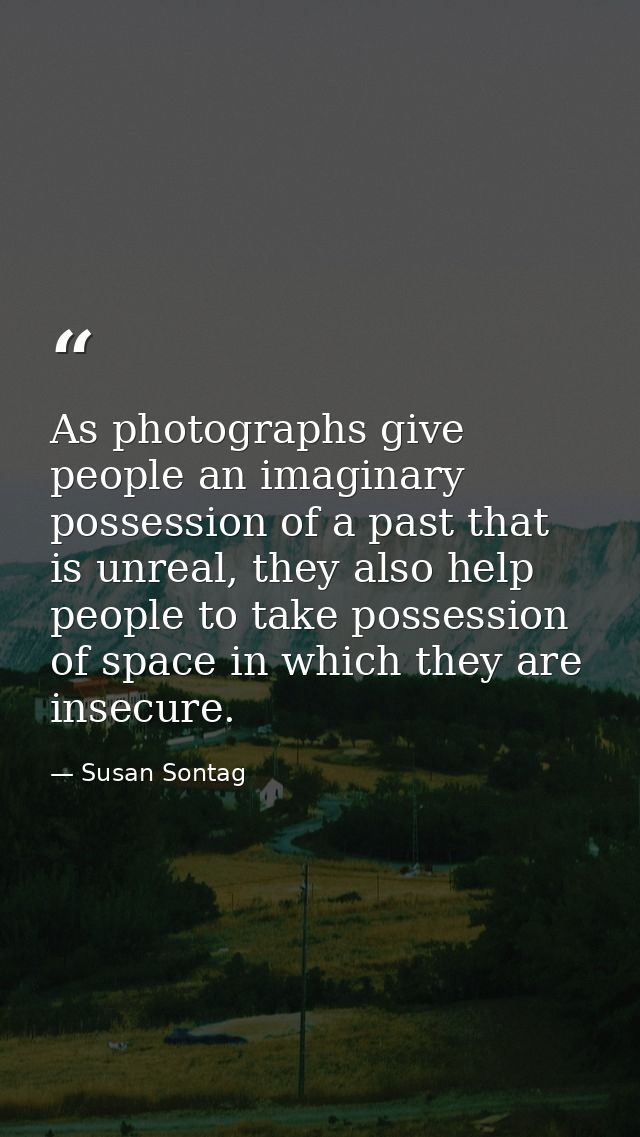As photographs give people an imaginary possession of a past that is unreal, they also help people to take possession of — Susan Sontag