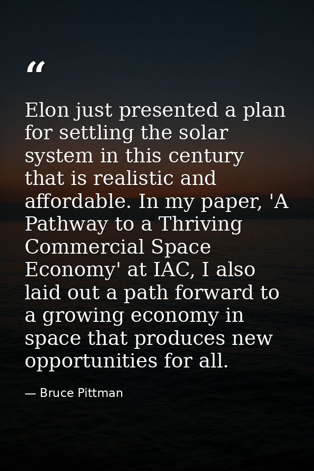 Elon just presented a plan for settling the solar system in this century that is realistic and affordable. In my paper,  — Bruce Pittman