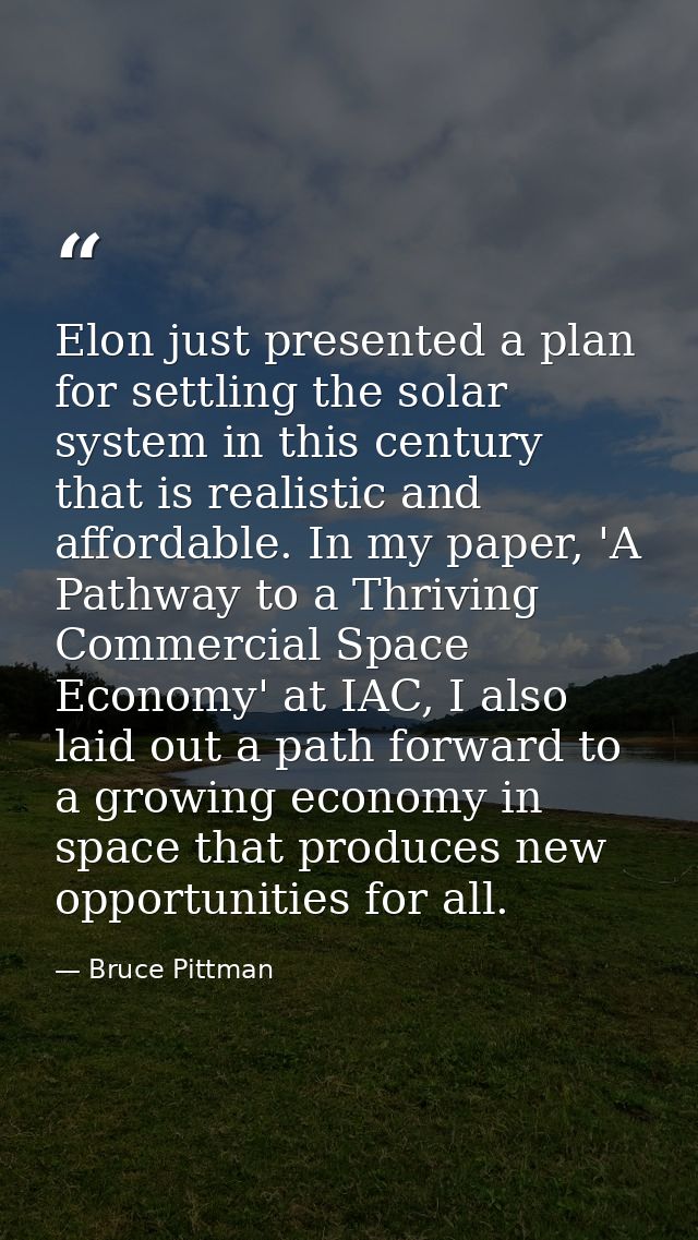Elon just presented a plan for settling the solar system in this century that is realistic and affordable. In my paper,  — Bruce Pittman