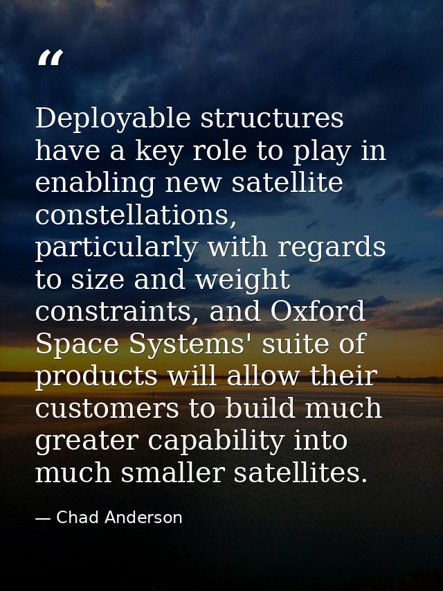 Deployable structures have a key role to play in enabling new satellite constellations, particularly with regards to siz — Chad Anderson