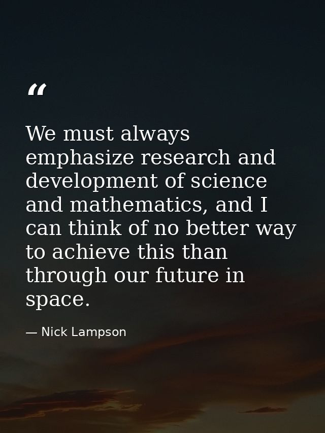We must always emphasize research and development of science and mathematics, and I can think of no better way to achiev — Nick Lampson