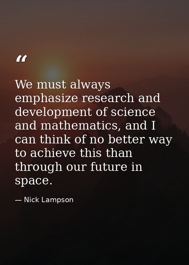 We must always emphasize research and development of science and mathematics, and I can think of no better way to achiev — Nick Lampson
