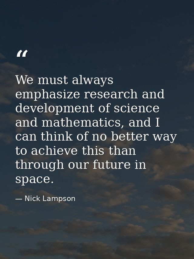 We must always emphasize research and development of science and mathematics, and I can think of no better way to achiev — Nick Lampson