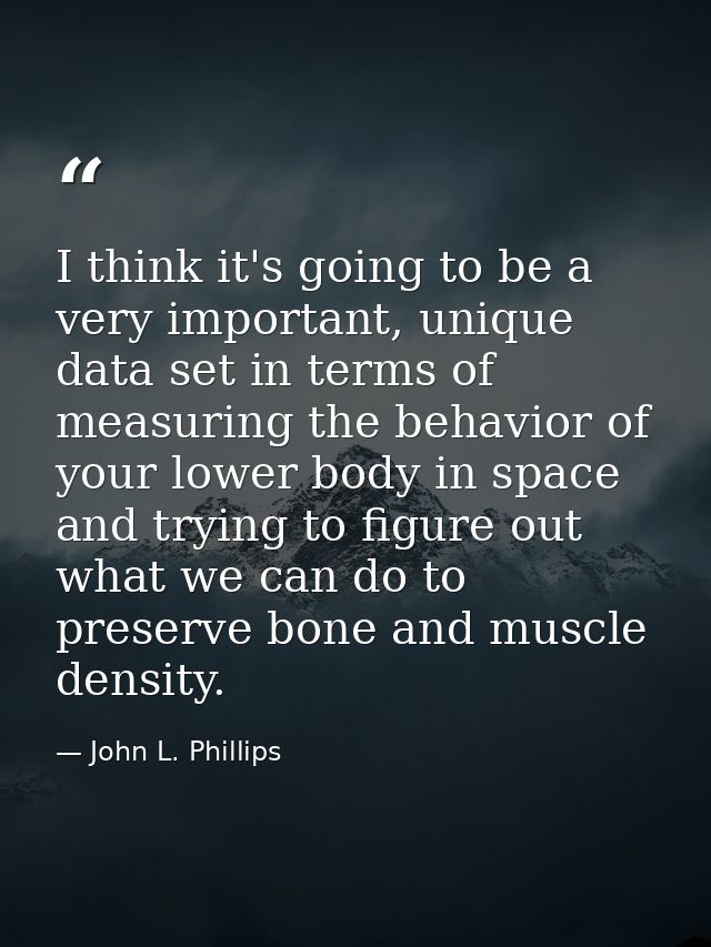 I think it's going to be a very important, unique data set in terms of measuring the behavior of your lower body in spac — John L. Phillips