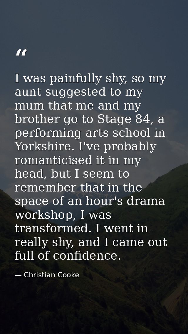 I was painfully shy, so my aunt suggested to my mum that me and my brother go to Stage 84, a performing arts school in Y — Christian Cooke