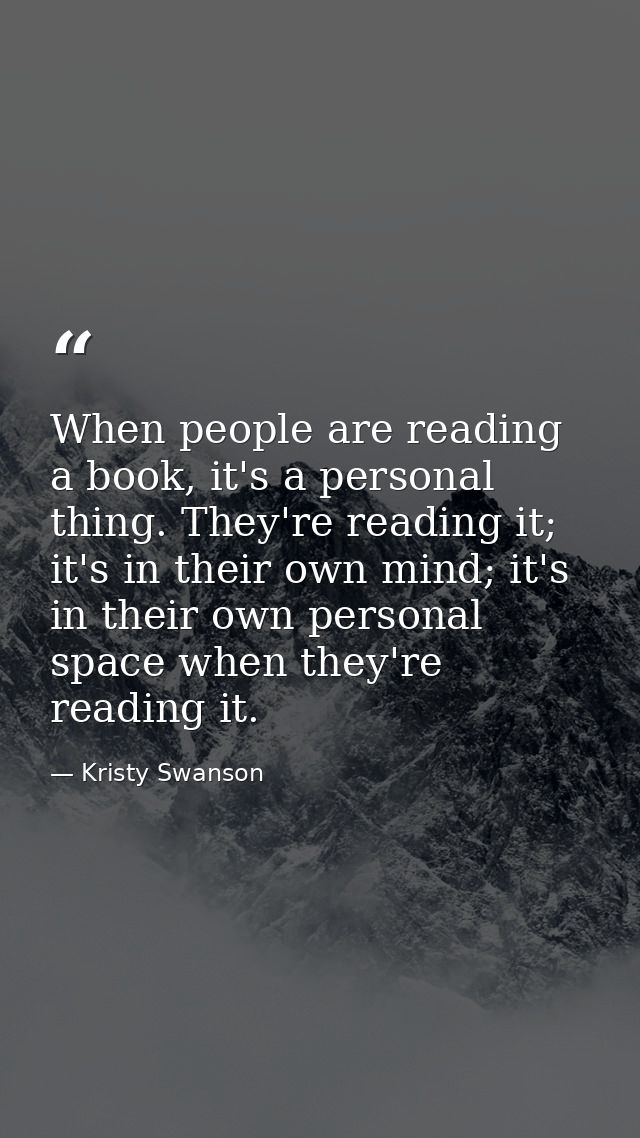 When people are reading a book, it's a personal thing. They're reading it; it's in their own mind; it's in their own per — Kristy Swanson