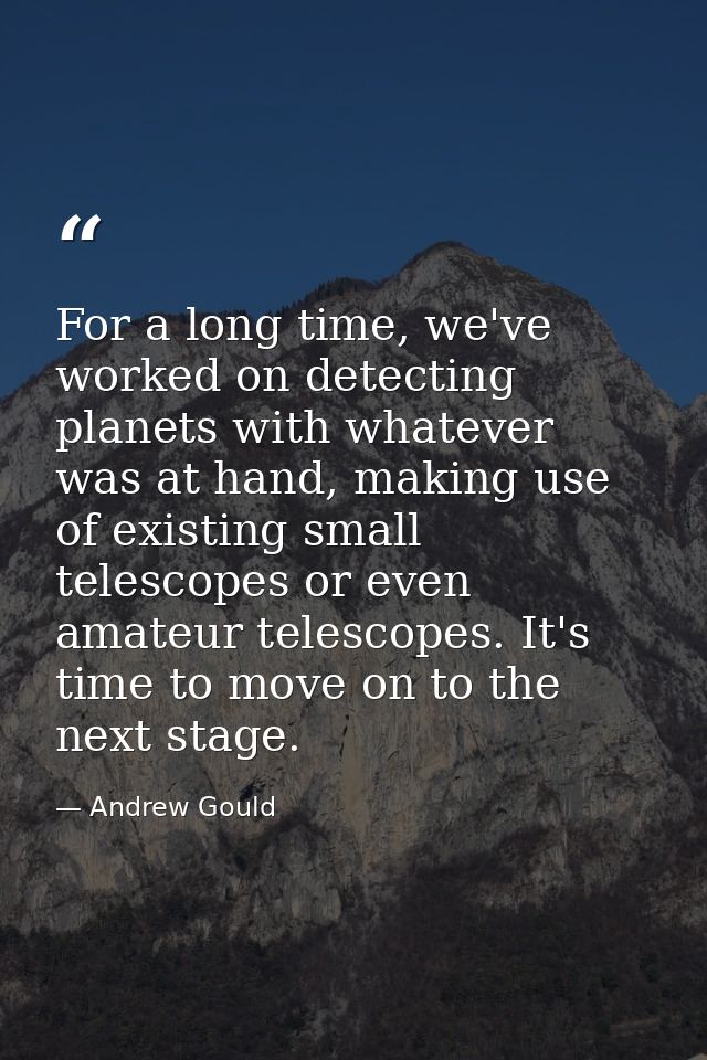 For a long time, we've worked on detecting planets with whatever was at hand, making use of existing small telescopes or — Andrew Gould