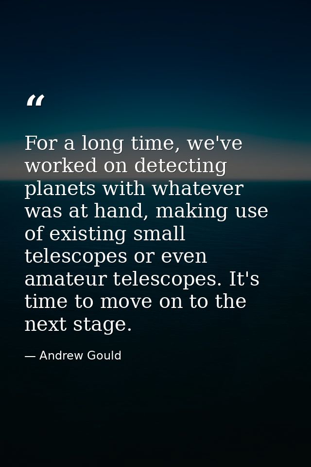 For a long time, we've worked on detecting planets with whatever was at hand, making use of existing small telescopes or — Andrew Gould
