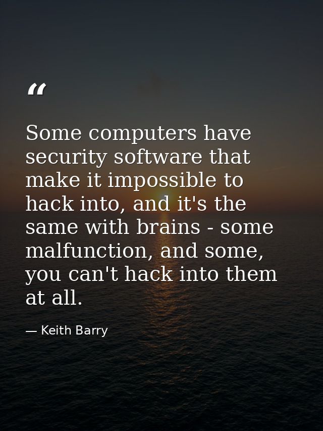 Some computers have security software that make it impossible to hack into, and it's the same with brains - some malfunc — Keith Barry