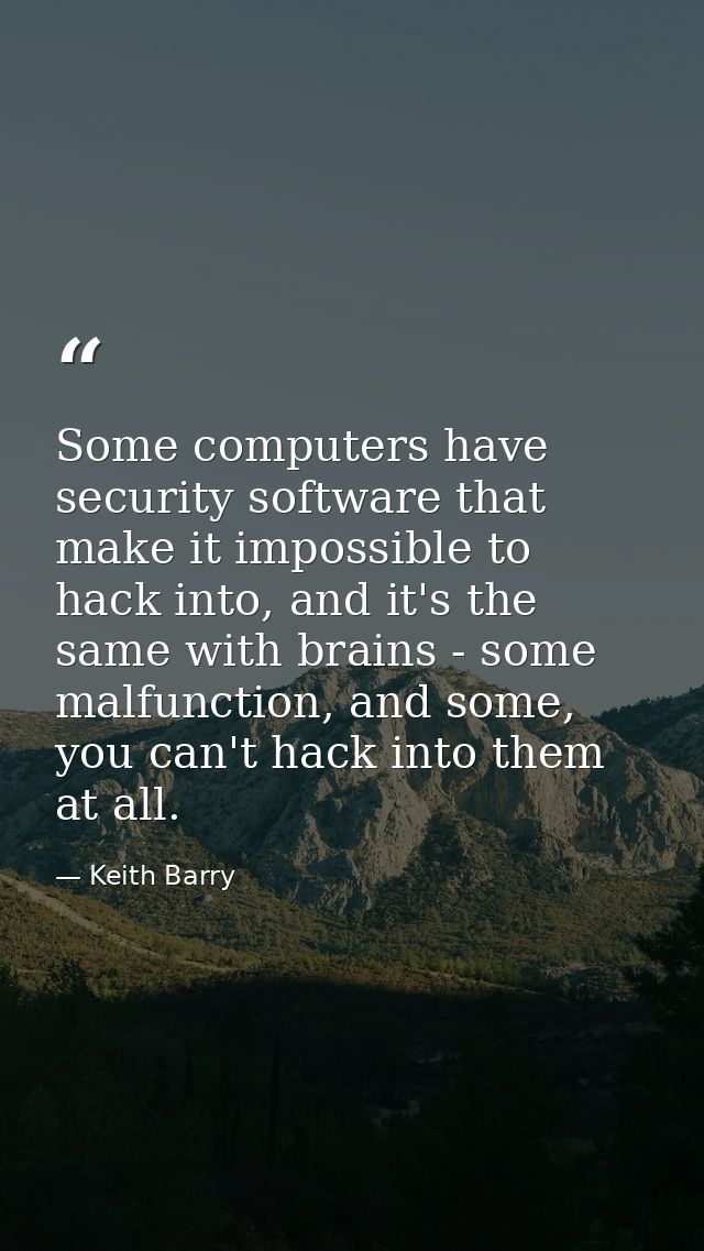 Some computers have security software that make it impossible to hack into, and it's the same with brains - some malfunc — Keith Barry