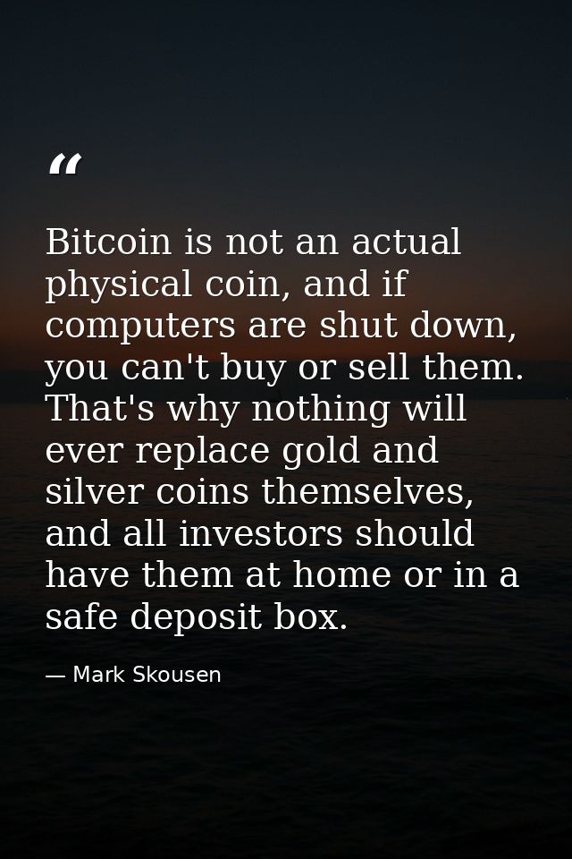 Bitcoin is not an actual physical coin, and if computers are shut down, you can't buy or sell them. That's why nothing w — Mark Skousen
