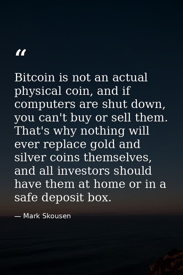 Bitcoin is not an actual physical coin, and if computers are shut down, you can't buy or sell them. That's why nothing w — Mark Skousen
